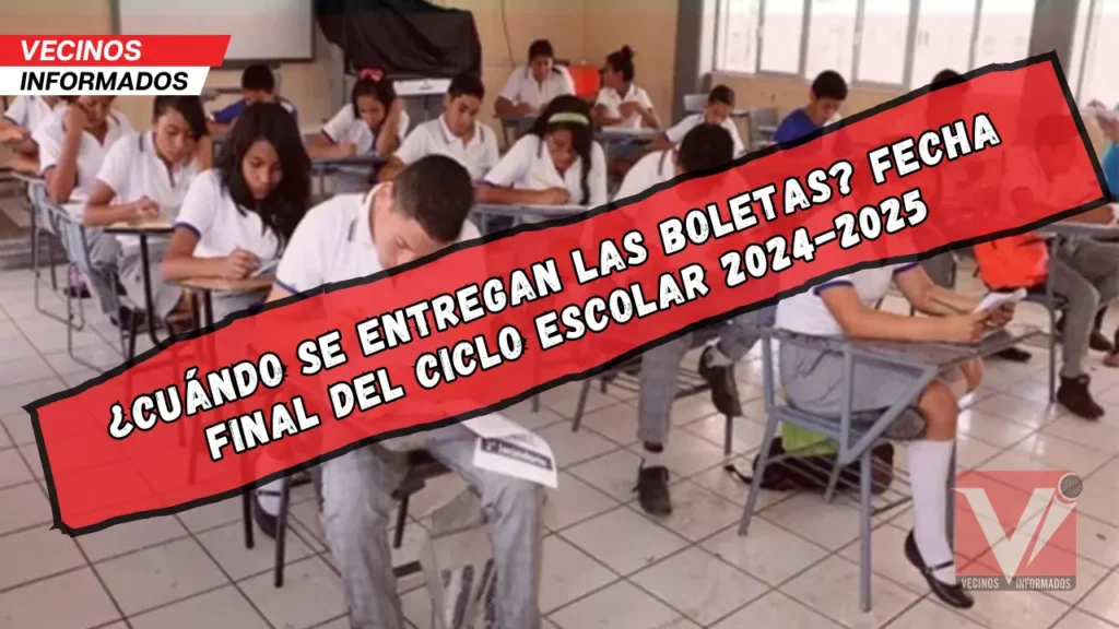 ¿Cuándo se entregan las boletas? Fecha final del ciclo escolar 2024-2025