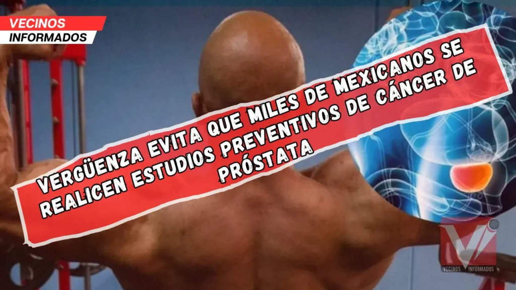 Vergüenza evita que miles de mexicanos se realicen estudios preventivos de cáncer de próstata