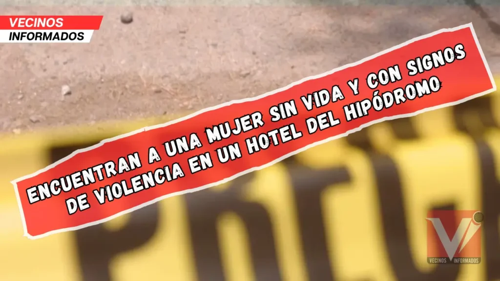 Encuentran a una mujer sin vida y con signos de violencia en un hotel del Hipódromo