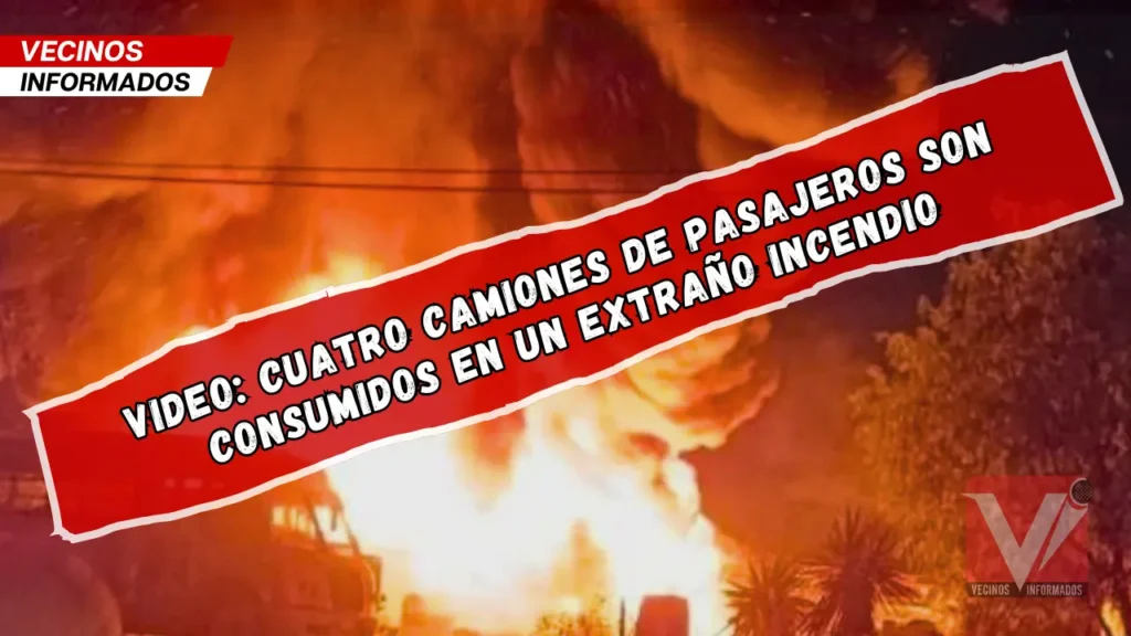 VIDEO: Cuatro camiones de pasajeros son consumidos en un extraño incendio