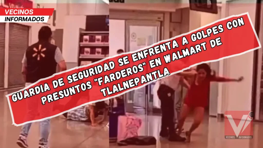 Guardia de seguridad se enfrenta a golpes con presuntos "farderos" en Walmart de Tlalnepantla