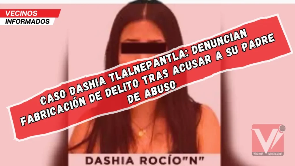 Caso Dashia Tlalnepantla: Denuncian fabricación de delito tras acusar a su padre de abuso