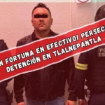 ¡CAE CON FORTUNA EN EFECTIVO! Persecución y detención en Tlalnepantla