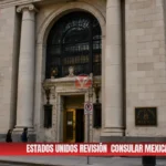 Estados Unidos inicia revisión de la red consular mexicana; analizan posibles cierres