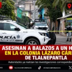 Asesinan a balazos a un hombre en la colonia Lázaro Cárdenas de Tlalnepantla